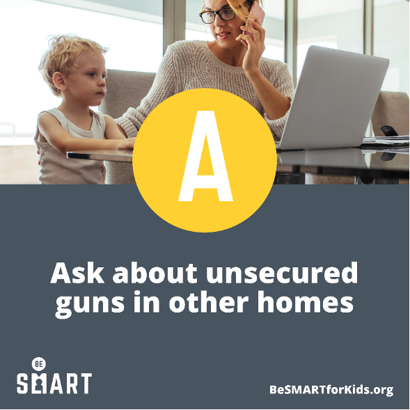Be SMART: Step Three - Ask about unsecured guns in other homes