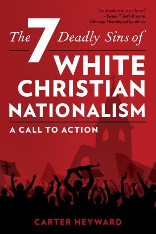 The 7 Deadly Sins of White Christian Nationalism: A Call to Action