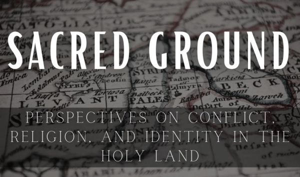 Lenten Speaker Series: Conflict, Religion, and Identity in the Holy Land